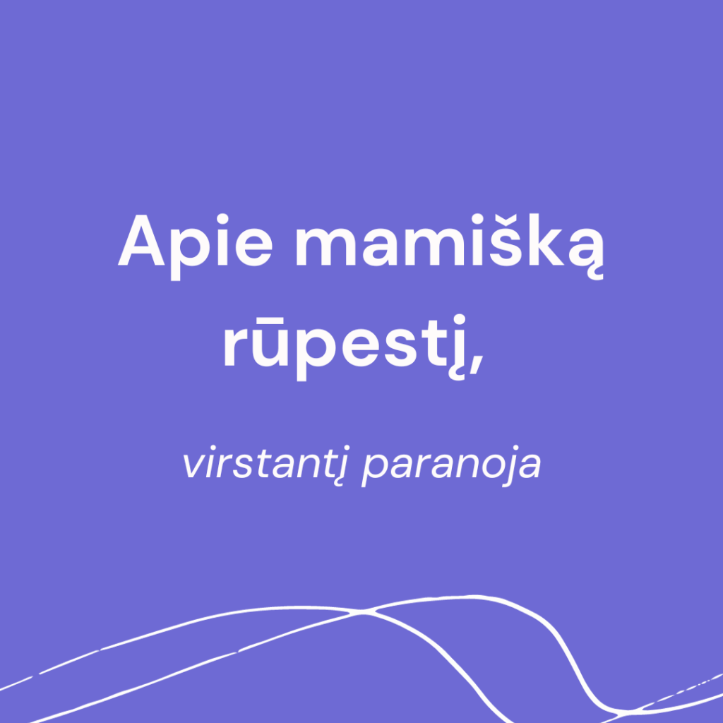 Apie mamišką rūpestį, virstantį&nbsp;paranoja